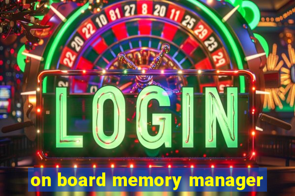 on board memory manager